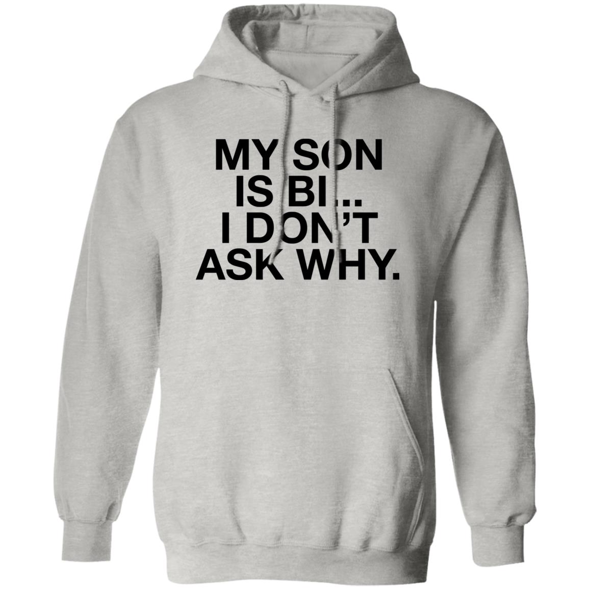 My Son Is Bi I Don’t Ask Why Shirt