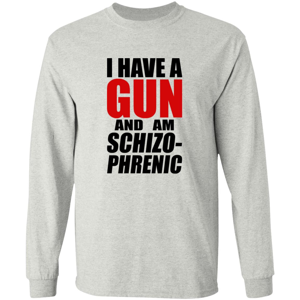 I Have A Gun And Am Schizo-Phrenic Shirt