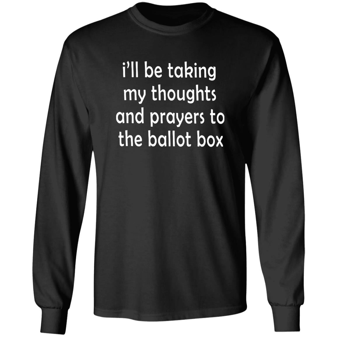 I'll Be Taking My Thoughts and Prayers to the Ballot Box Shirt