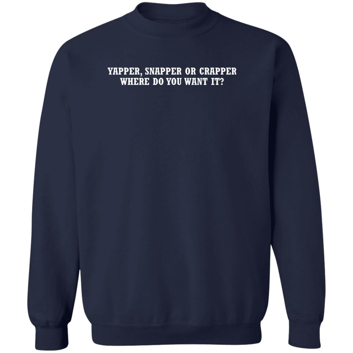 Yapper Snapper Or Crapper Where Do You Want It Shirt - TeeDragons