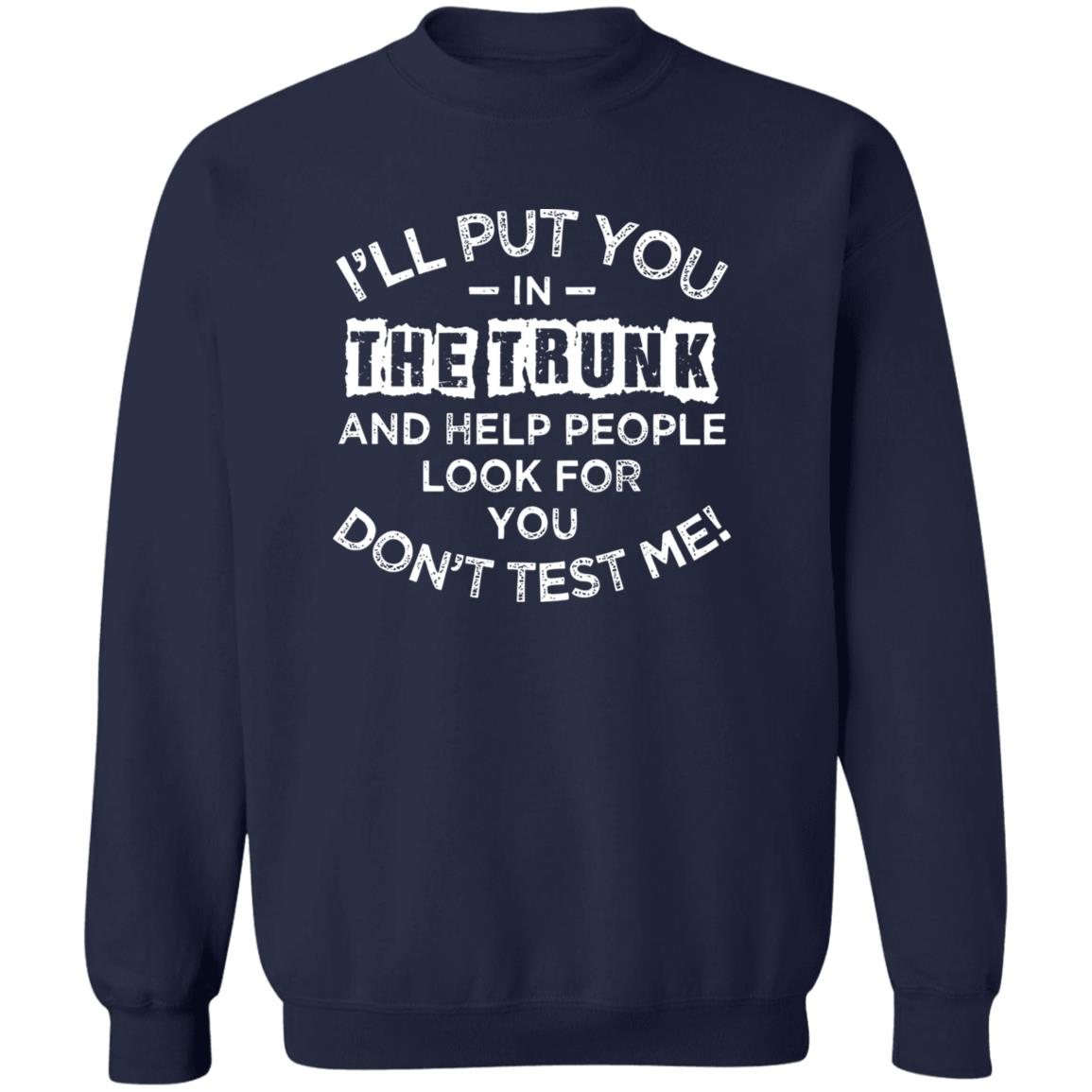 I'll Put You In The Trunk And Help People Look For You Shirt