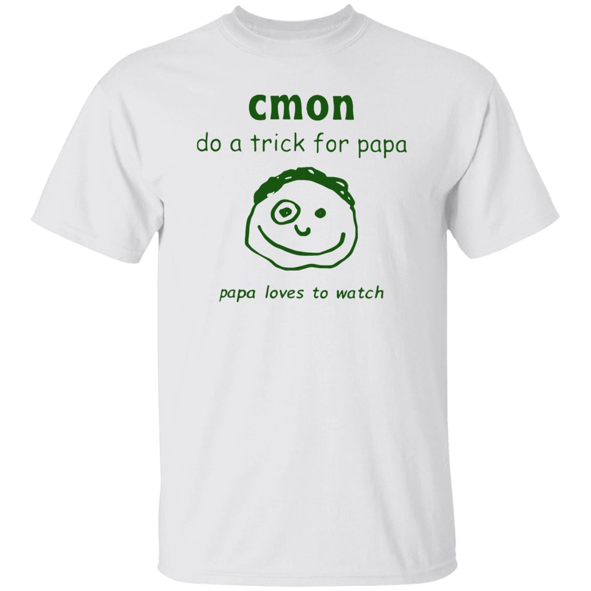 Cmon Do A Trick For Papa Papa Loves To Watch Shirt