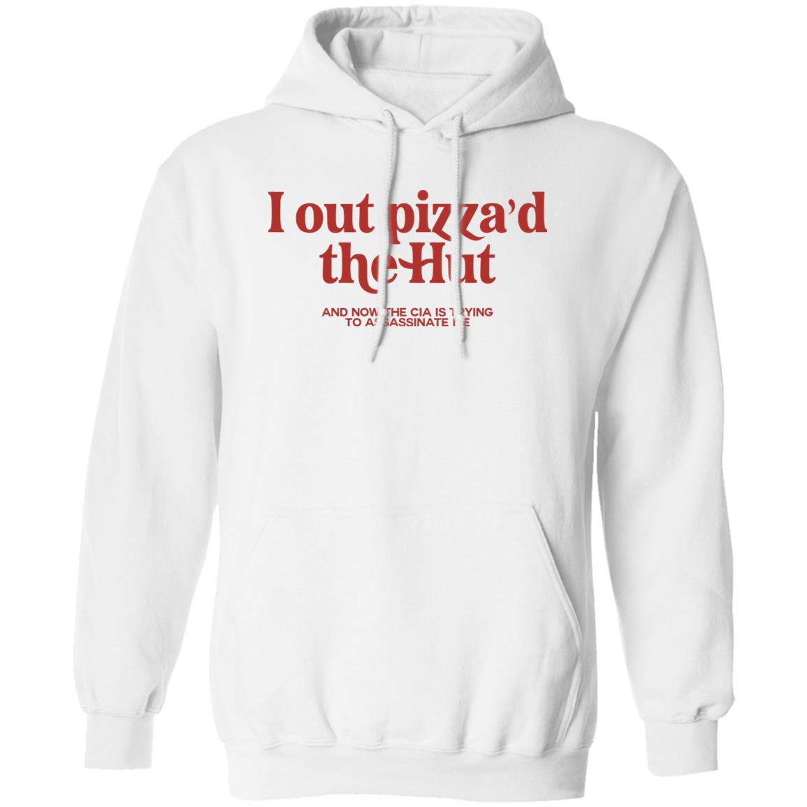 I Out Pizza’d The Hut And Now The Cia Is Trying To Assassinate Me Shirt