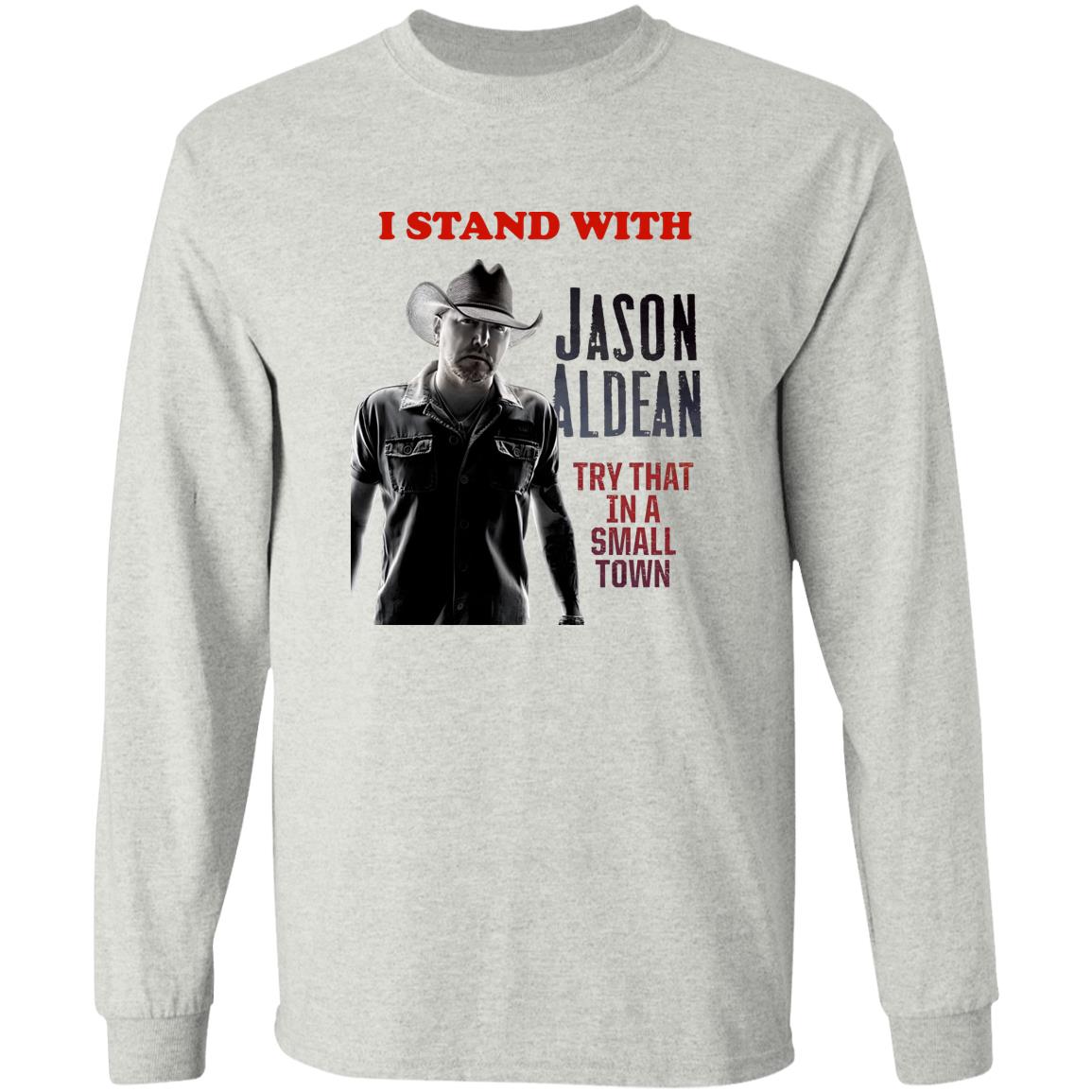 I Stand With Jason Aldean Try That In A Small Town Shirt