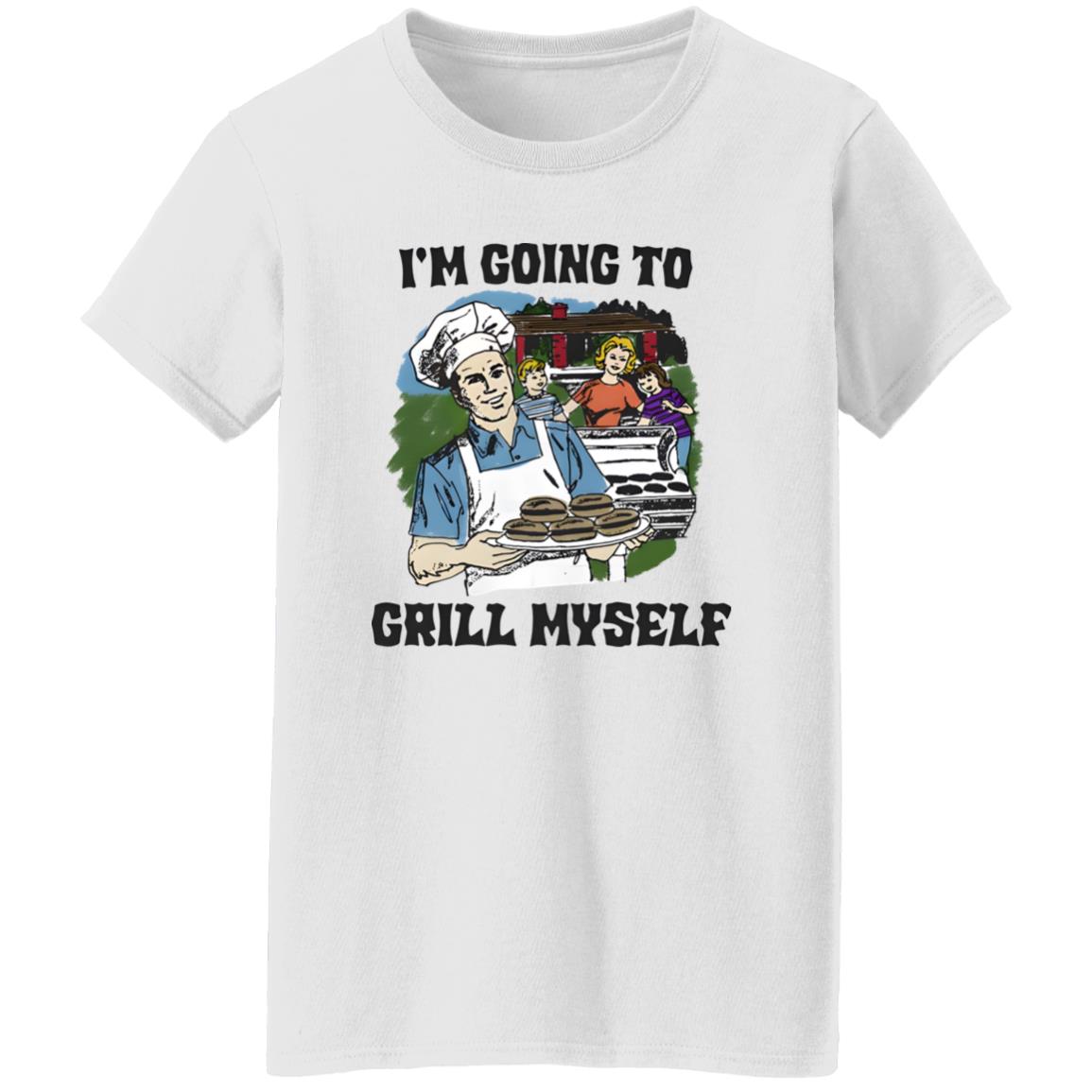 I’m Going To Grill Myself Shirt