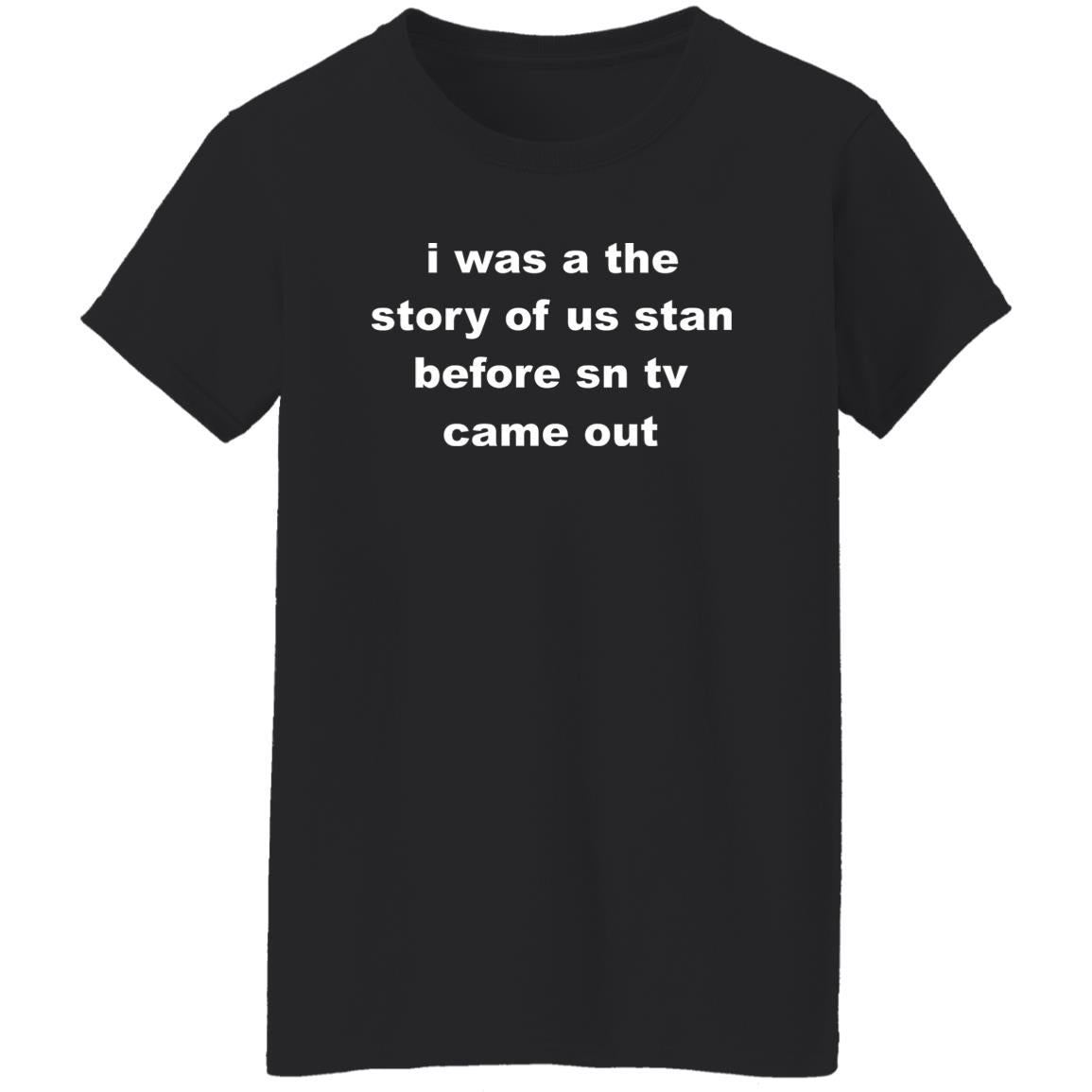 I Was A The Story Of Us Stan Before SN TV Came Out Shirt