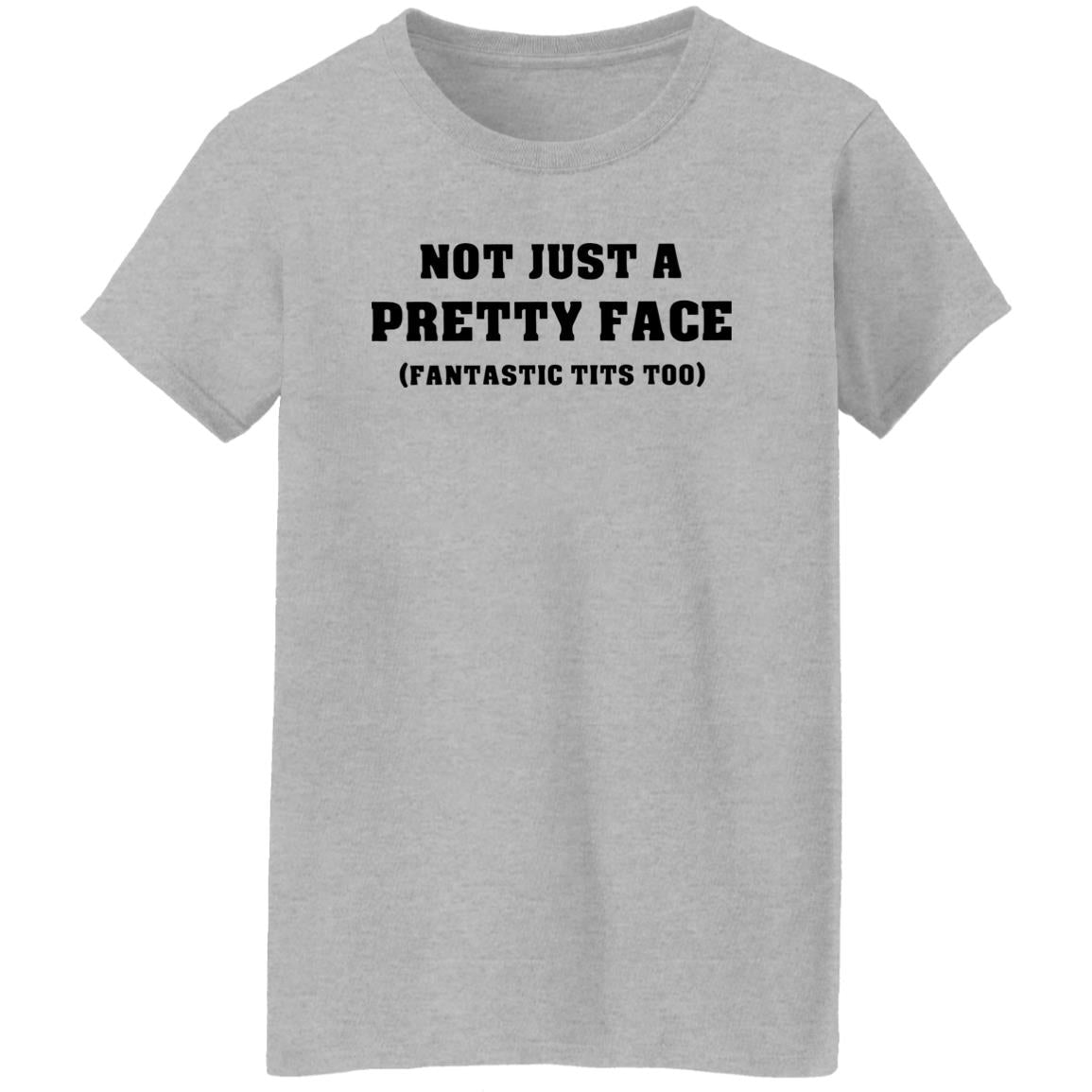 Not Just A Pretty Face Fantastic Tits Too Shirt