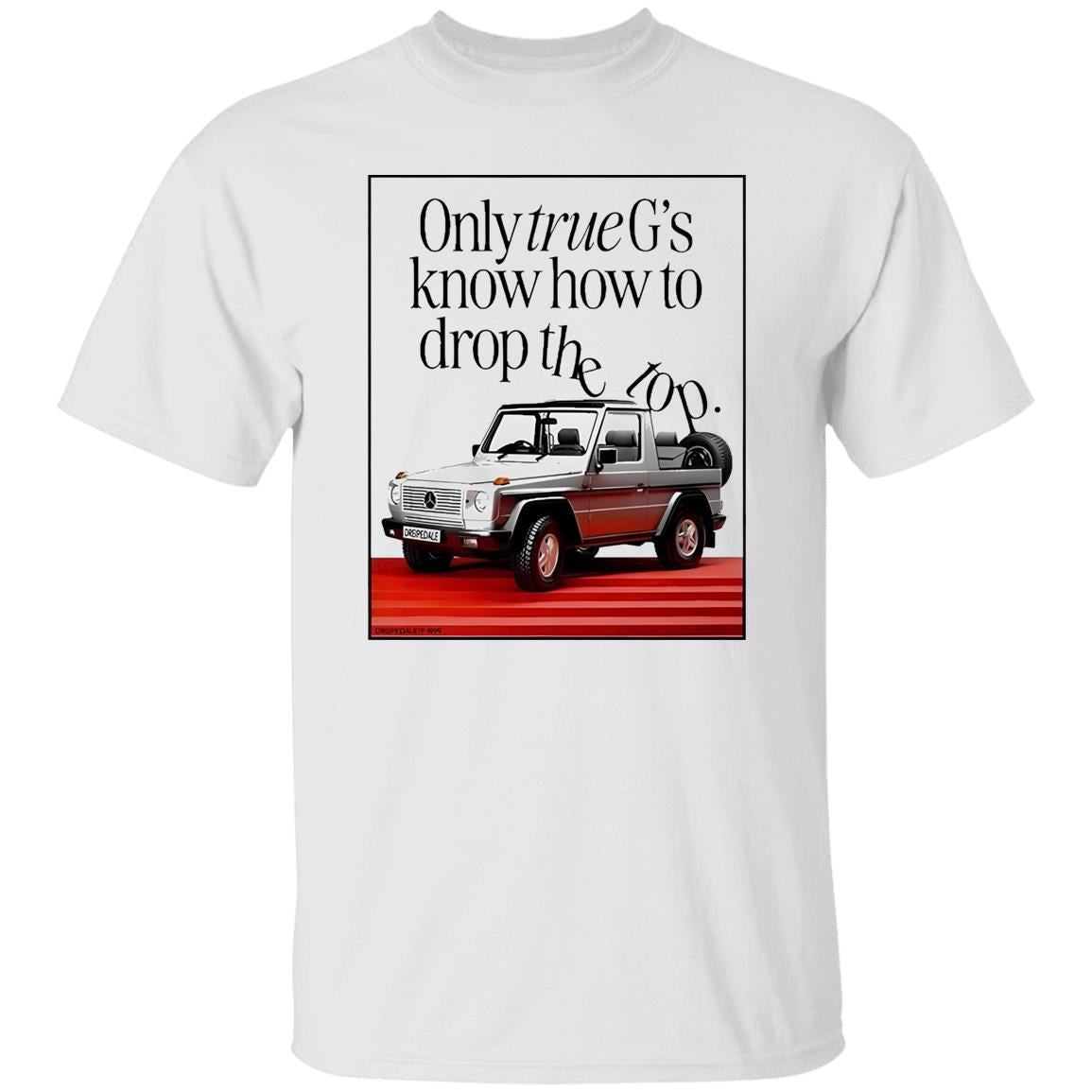 Only True G’s Know How To Drop The Top Shirt