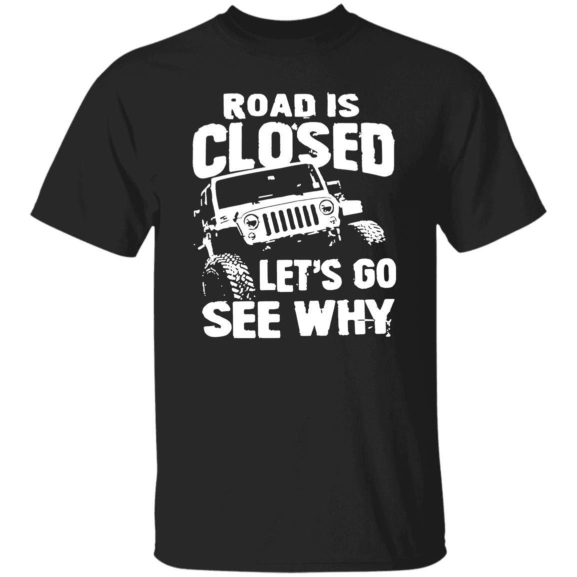 Road Is Closed Let’s Go See Why Shirt