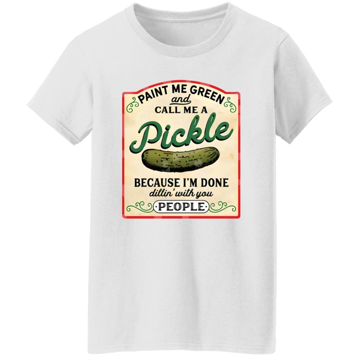 Paint Me Green And Call Me A Pickle Shirt