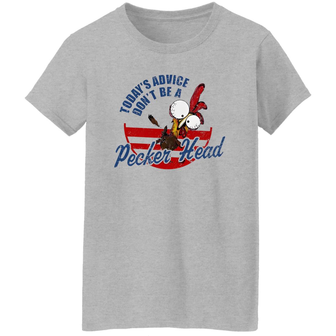 Today’s Advice Don’t Be A Pecker Head Chicken Shirt