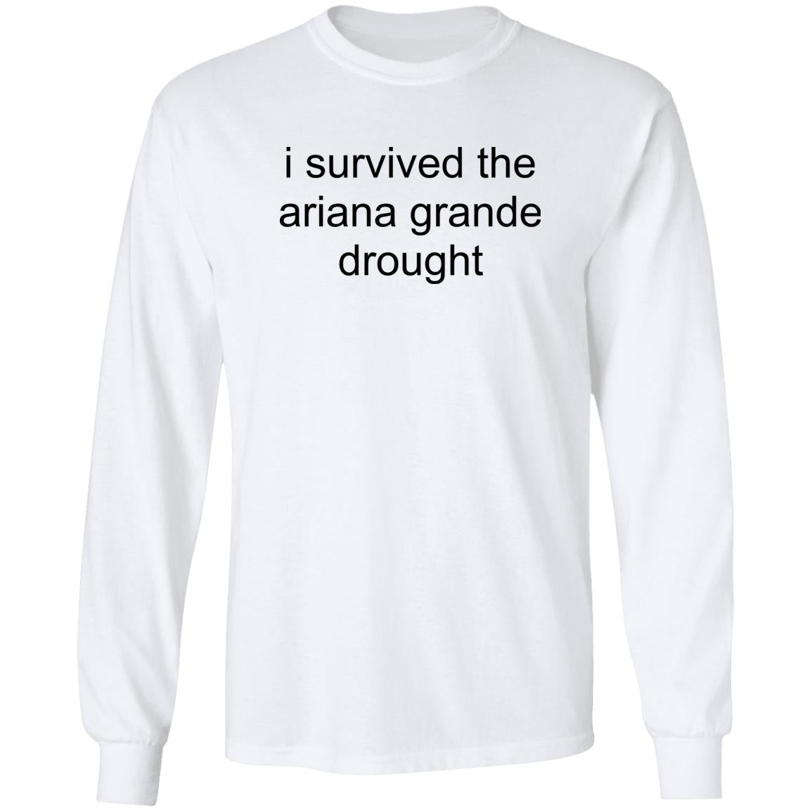 I Survived The Ariana Grande Drought Shirt