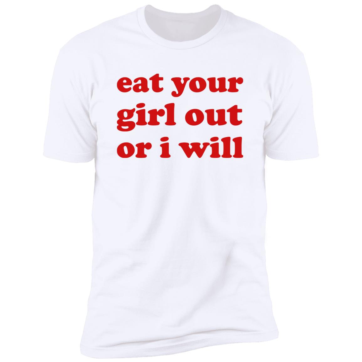 Eat Your Girl Out Or I Will Shirt