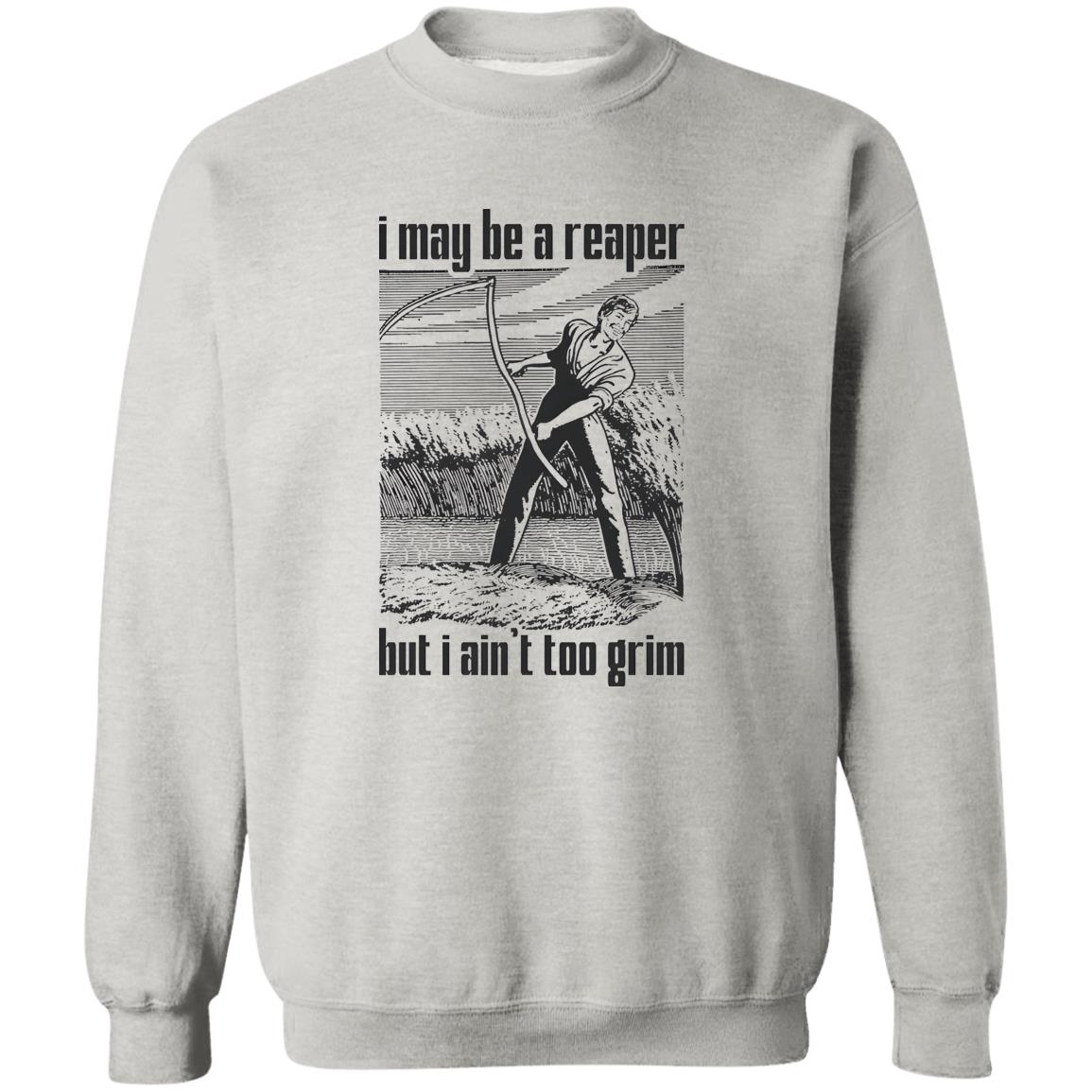 I May Be A Reaper But I Ain’t Too Grim Shirt
