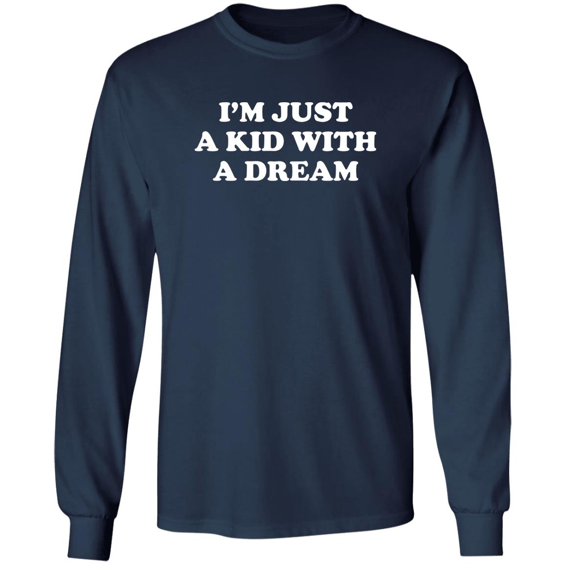 I'm Just A Kid With A Dream Shirt