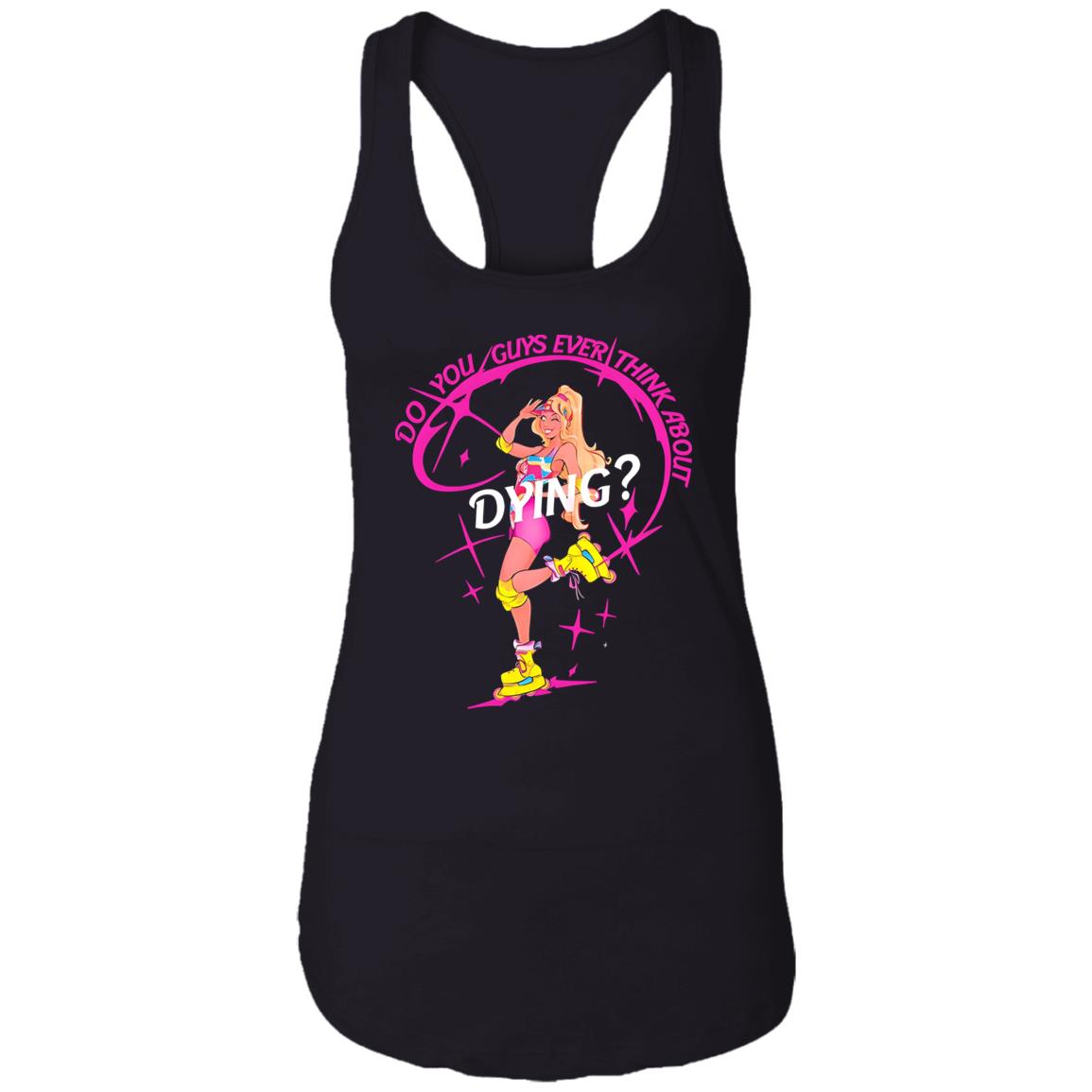 Do You Guys Ever Think About Dying Barbie Shirt