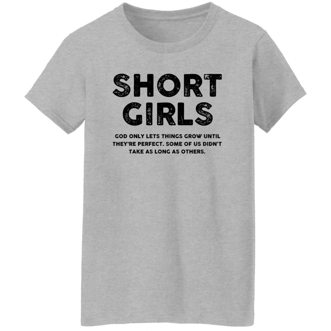 Short Girls - God Only Lets Things Grow Until They're Perfect Shirt - TeeDragons