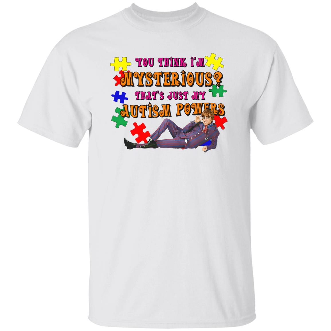 You Think I’m Mysterious That’s Just My Autism Powers Shirt