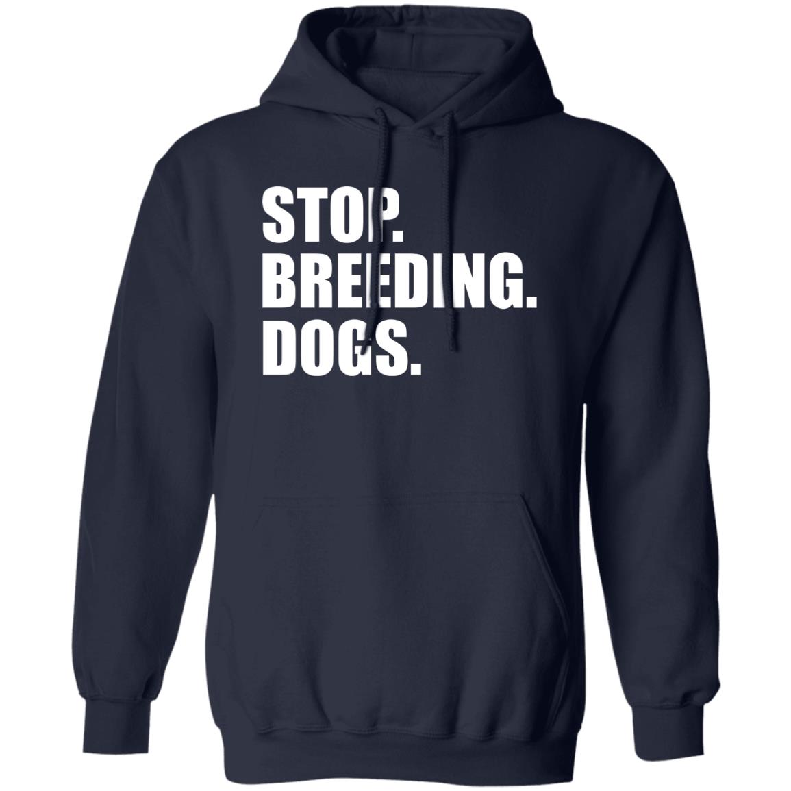 Stop. Breeding. Dogs. Shirt