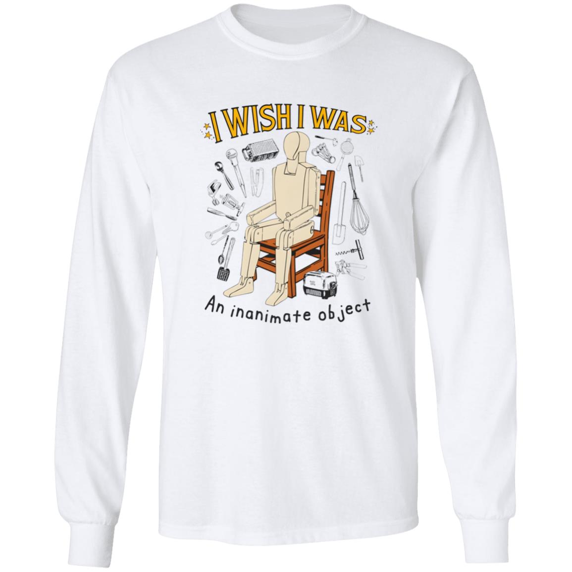 I Wish I Was An Inanimate Object Shirt