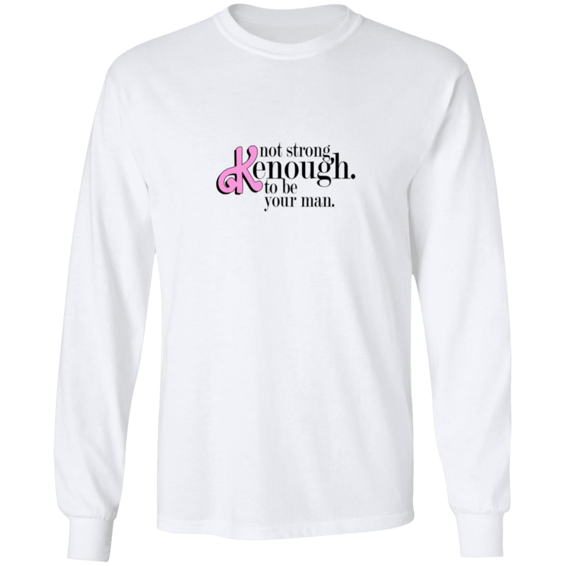 Not Strong Kenough To Be Your Man Shirt