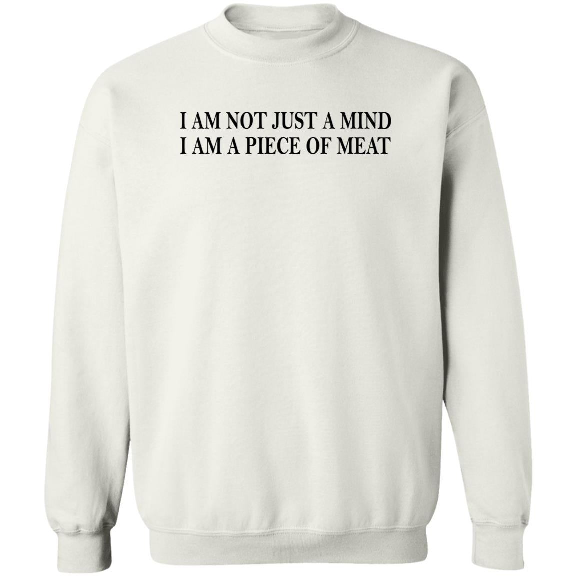 I Am Not Just A Mind I Am A Piece Of Meat Shirt