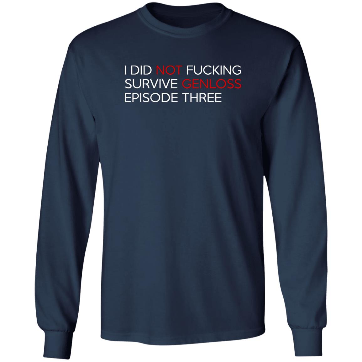 I Did Not Fucking Survive Genloss Episode Three Shirt