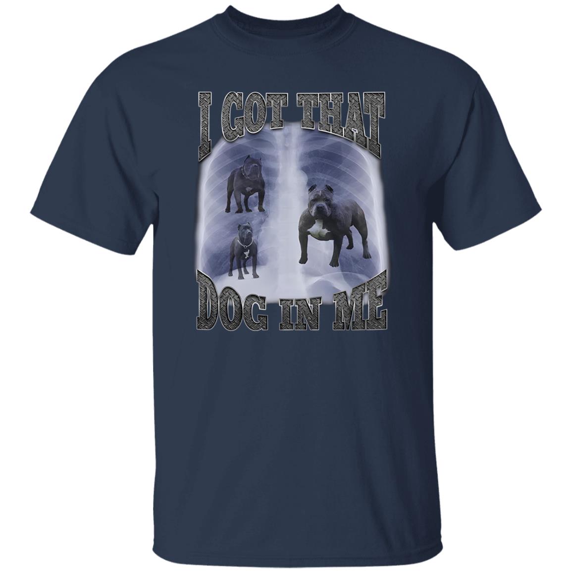 I Got That Dog In Me Shirt