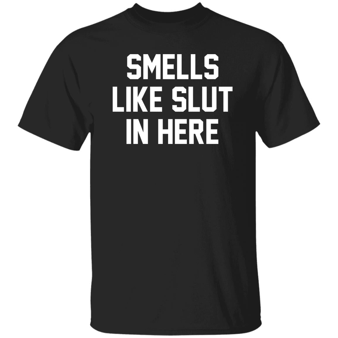 Smells Like Slut In Here Shirt