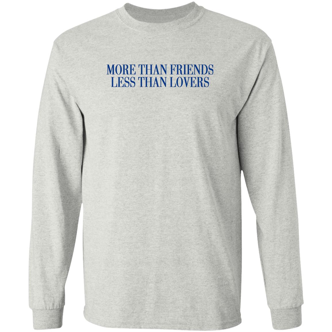 More Than Friends Less Than Lovers Shirt
