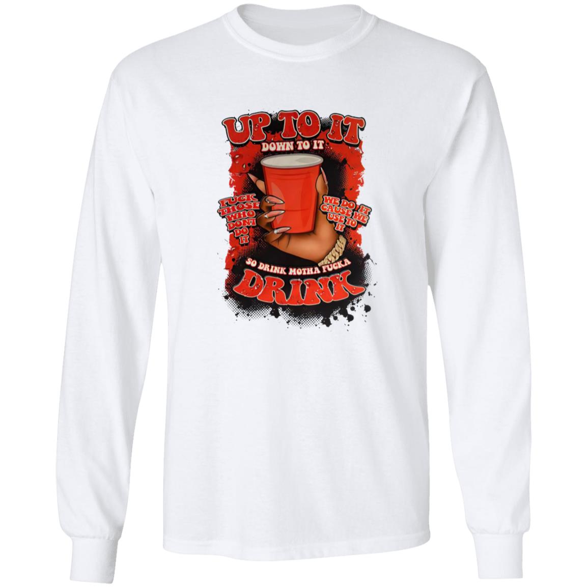 Up To It Down To It So Drink Motha Shirt