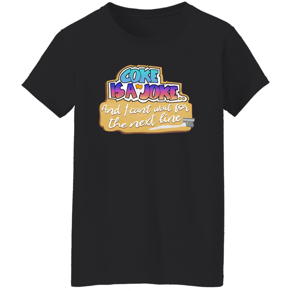 Coke Is A Joke And I Can’t Wait For The Next Line Shirt