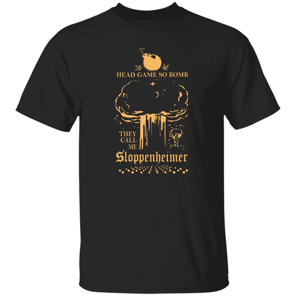 Head Game So Bomb They Call Me Sloppenheimer Shirt
