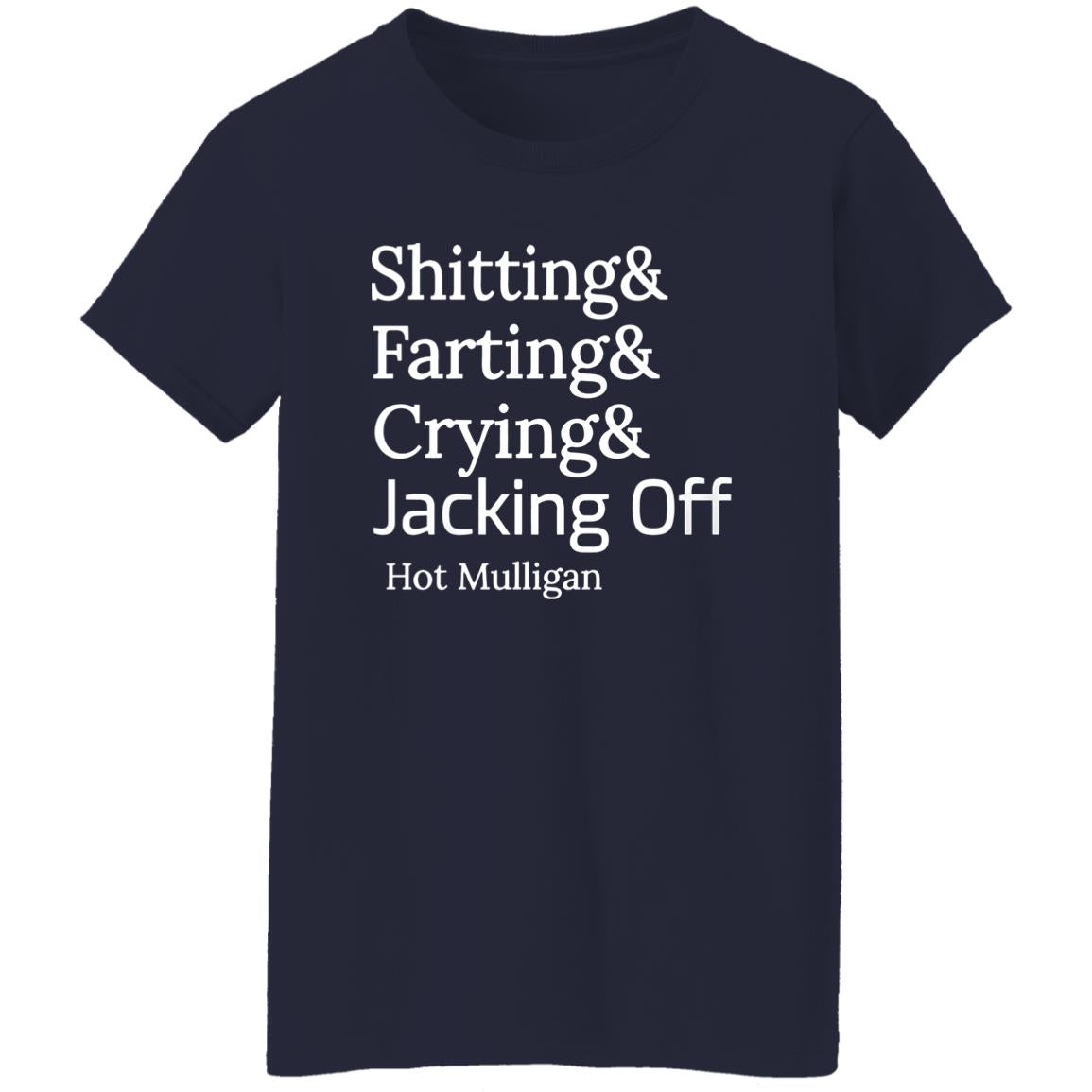 Shitting And Farting And Crying And Jacking Off Hot Mulligan Shirt