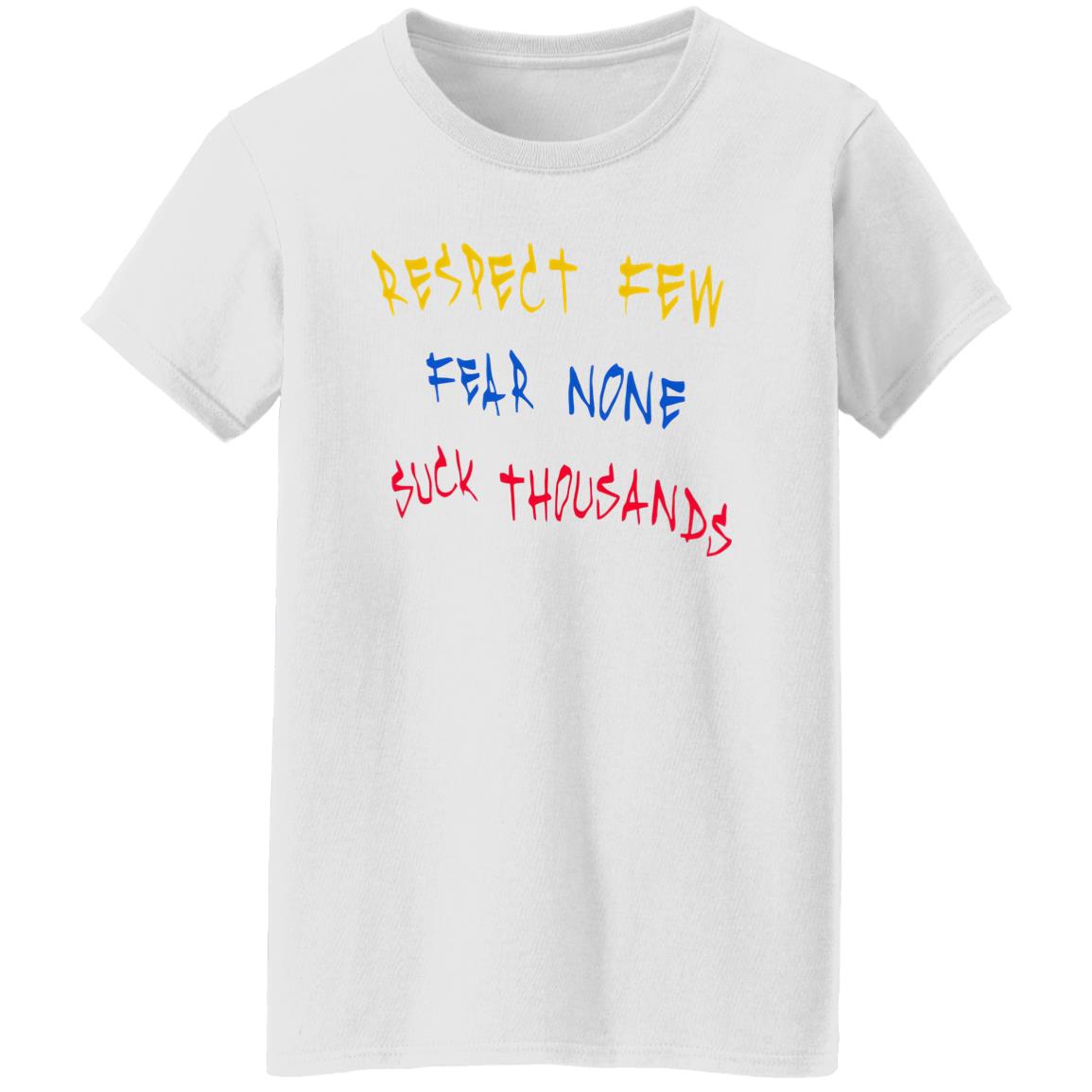 Respect Few Fear None Suck Thousands Shirt