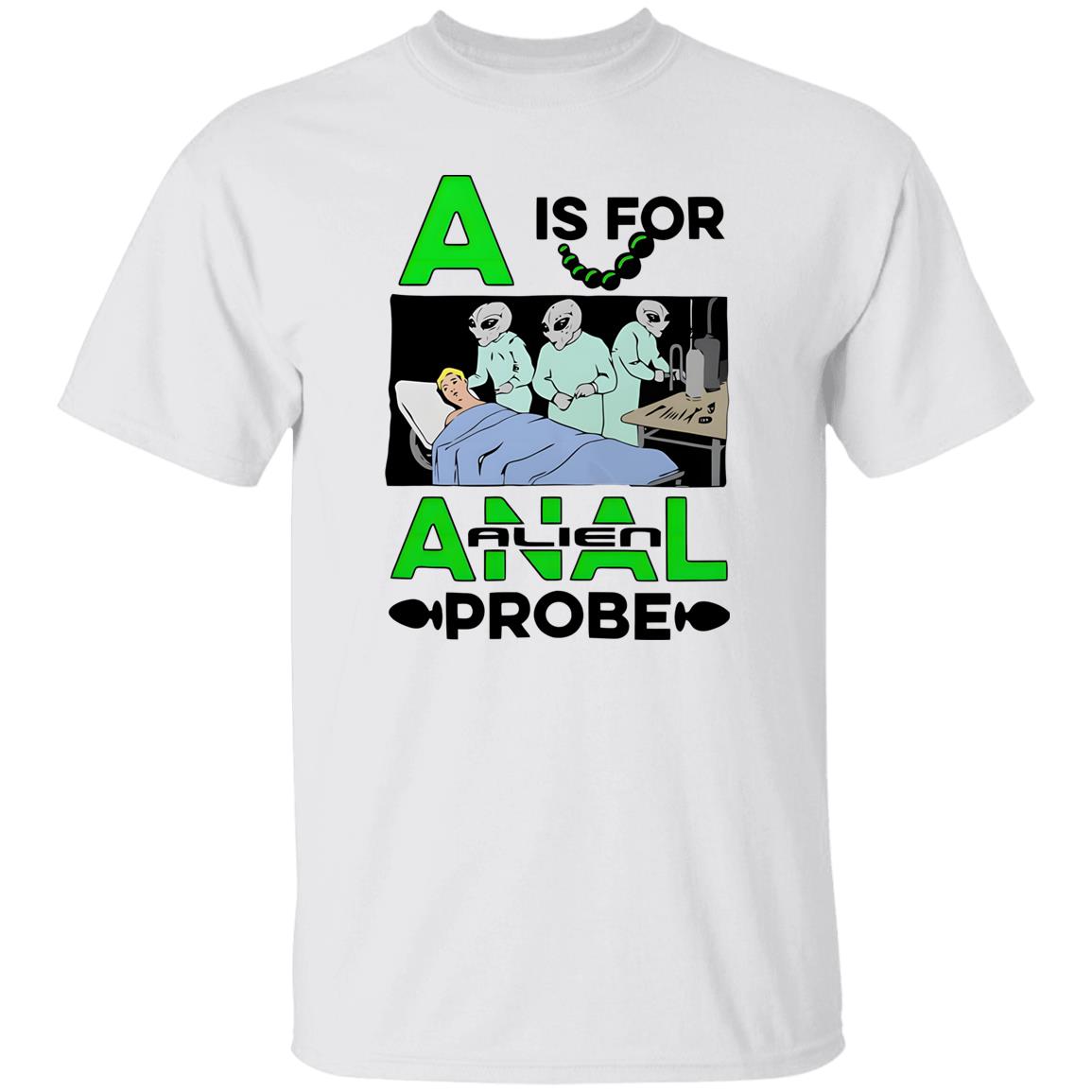 A Is For Anal Alien Probe Shirt