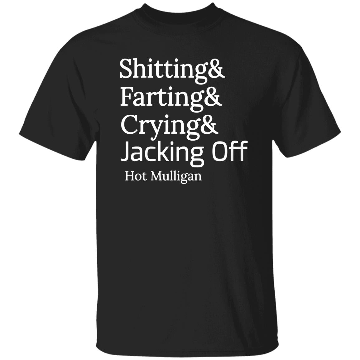 Shitting And Farting And Crying And Jacking Off Hot Mulligan Shirt