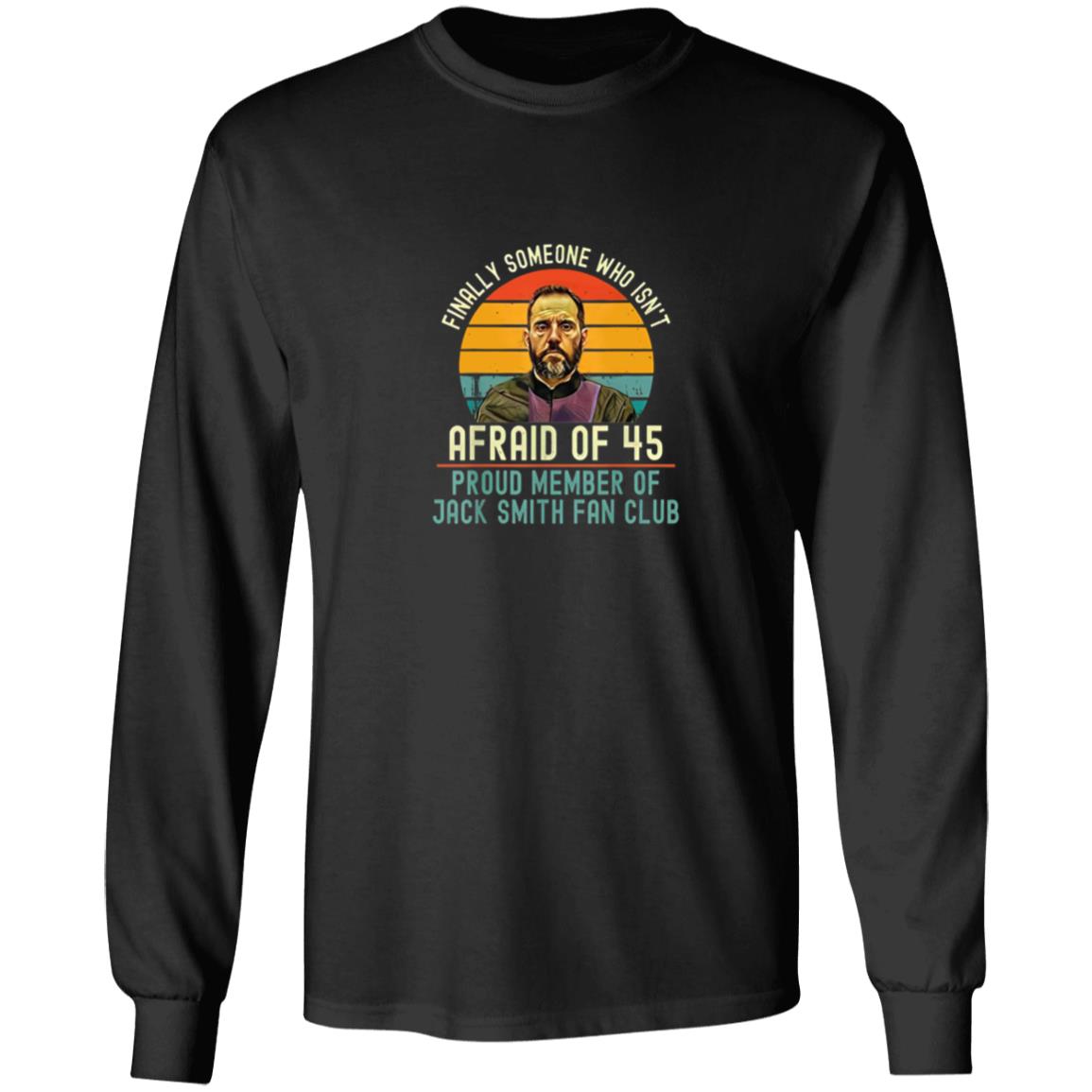 Jack Smith Fan Club - Finally Someone Who Isn’t Afraid Of 45 Shirt
