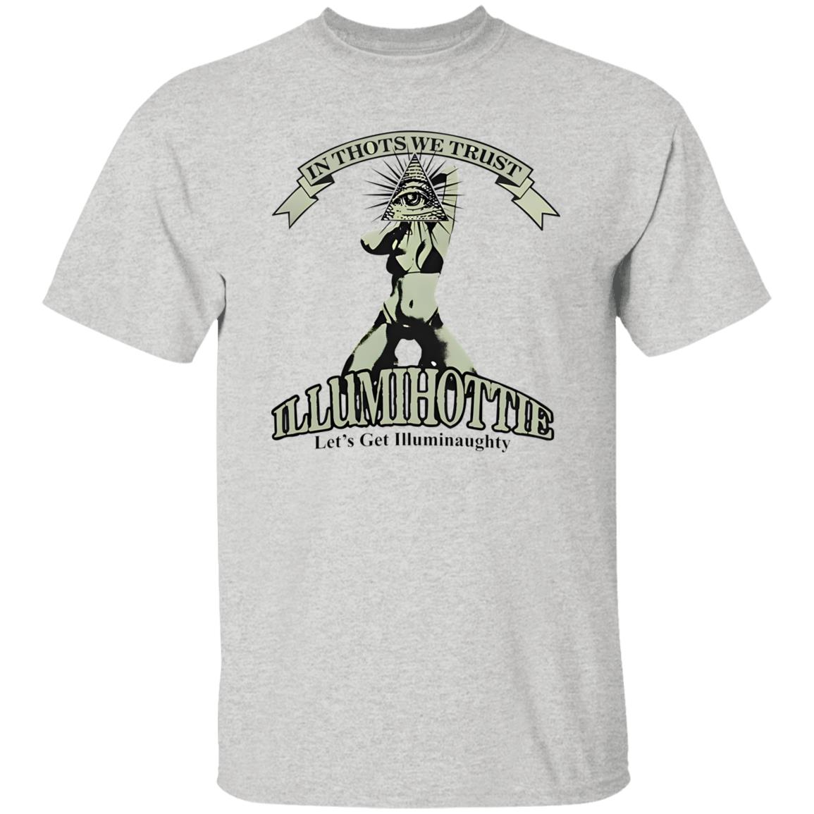 In Thots We Trust Illumihottie Let’s Get Illuminaughty Shirt