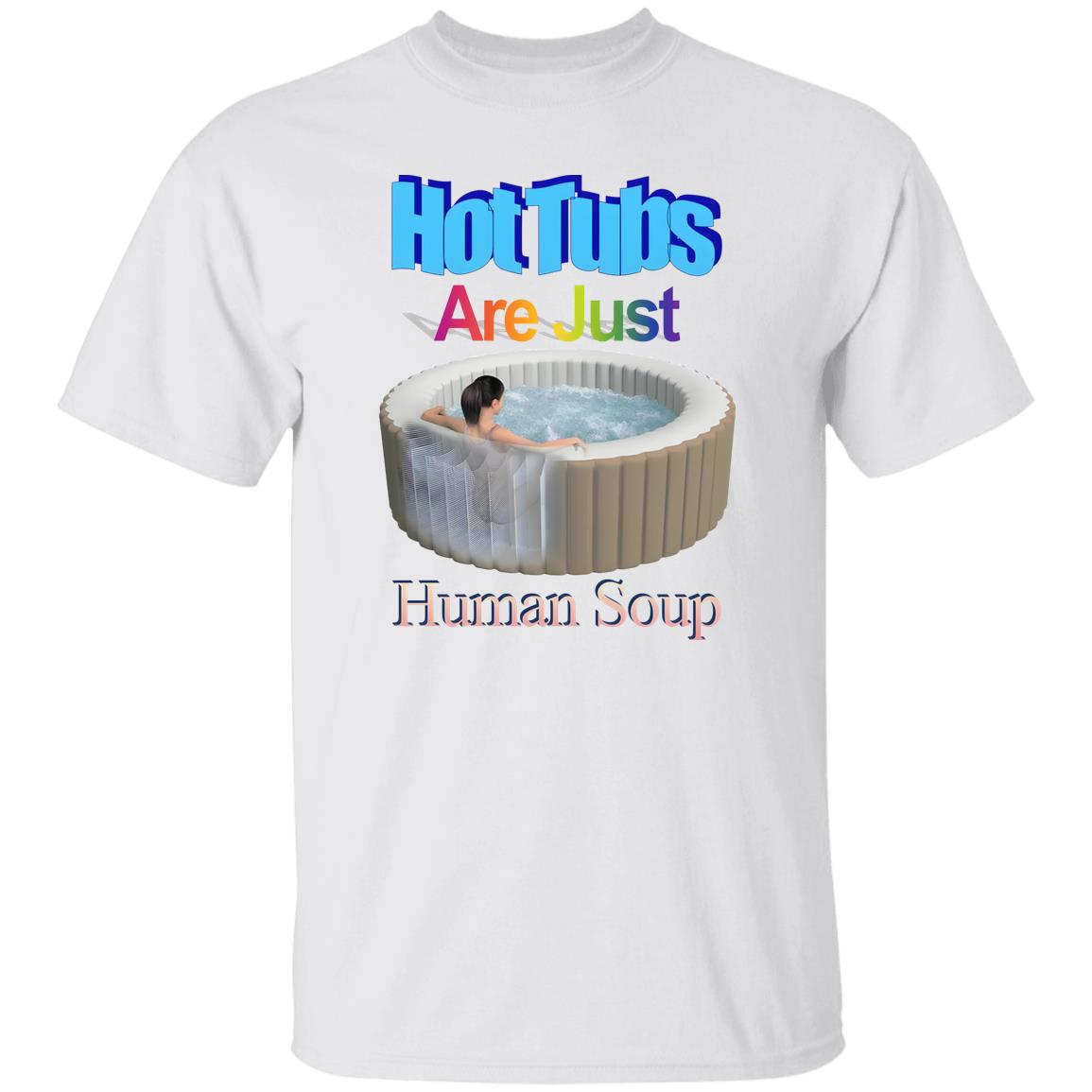 Hot Tubs Are Just Human Soup Shirt