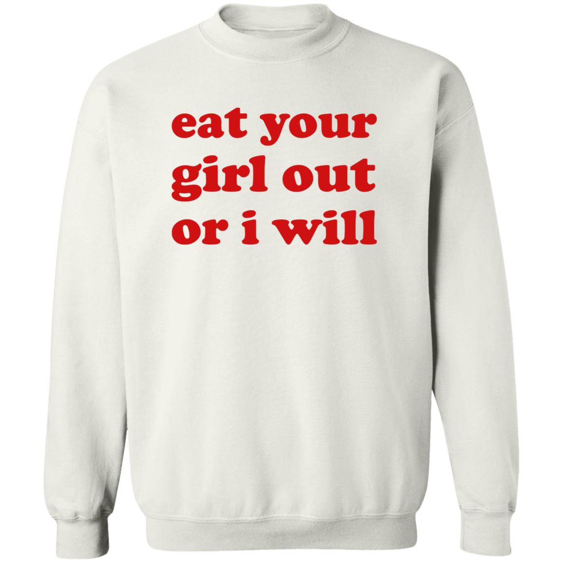 Eat Your Girl Out Or I Will Shirt