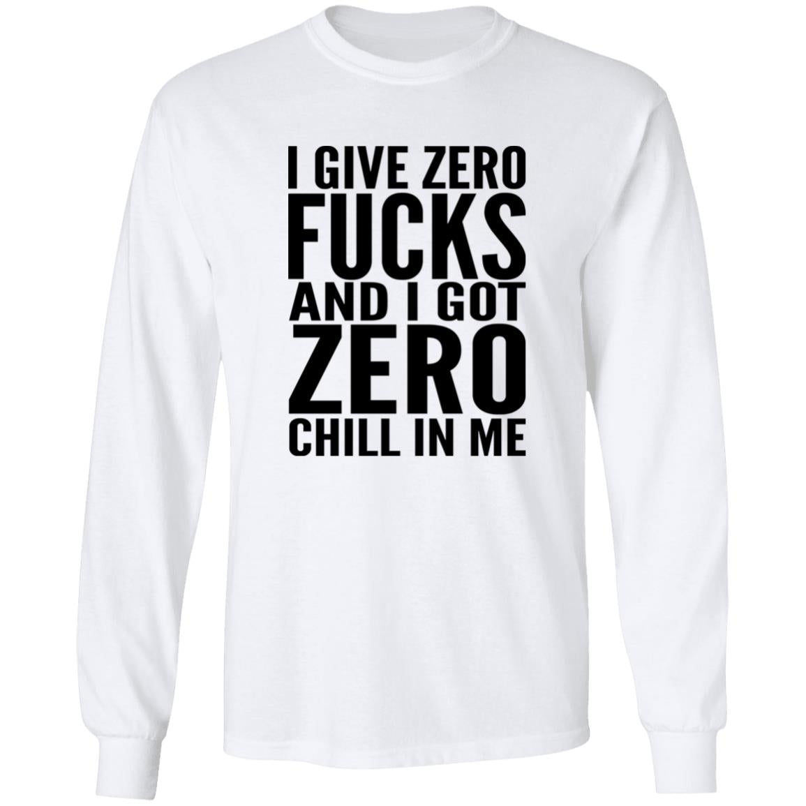 I Give Zero Fucks And I Got Zero Chill In Me Shirt