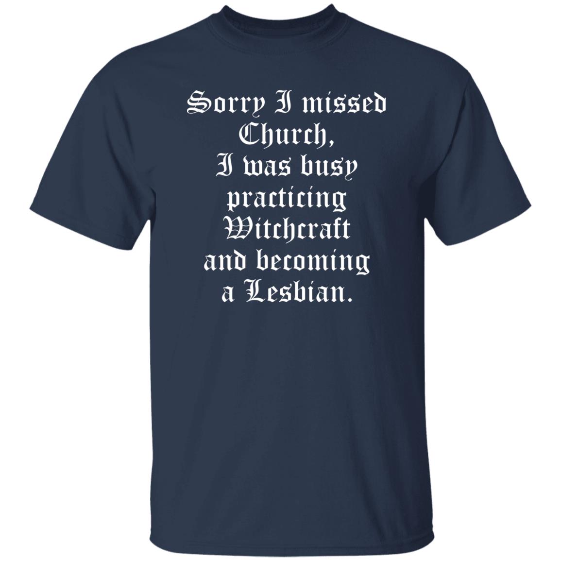 Sorry I Missed Church I Was Busy Practicing Witchcraft Shirt