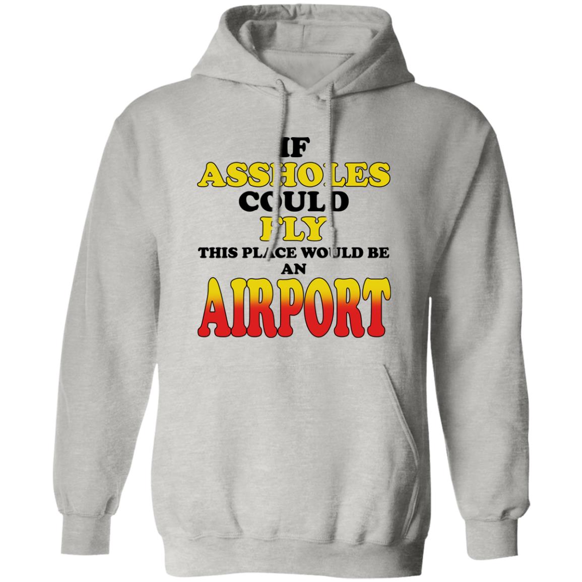 If Assholes Could Fly This Place Would Be An Airport Shirt