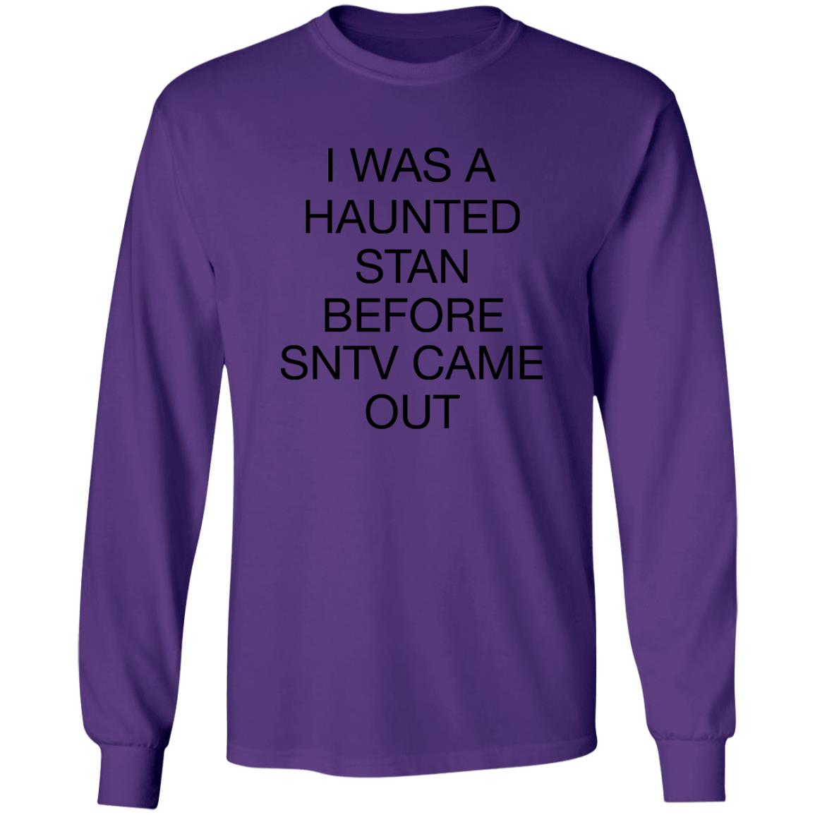 I Was A Haunted Stan Before SNTV Came Out Shirt