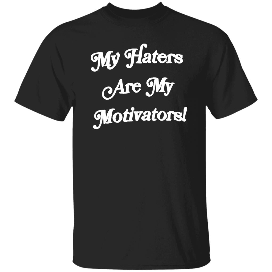 My Haters Are My Motivators Shirt