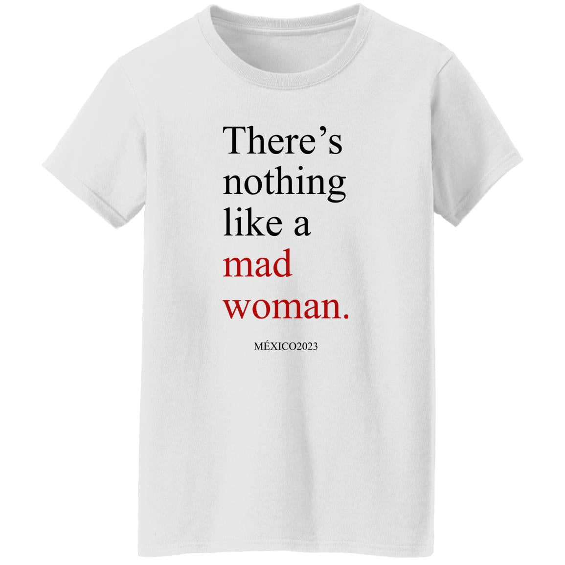 There’s Nothing Like A Mad Woman México 2023 Shirt
