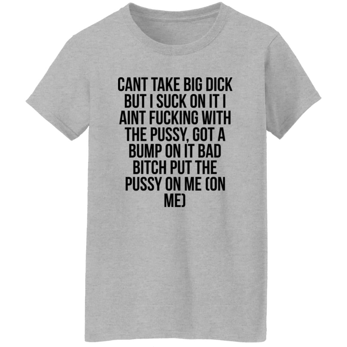 Cant Take Big Dick But I Suck On It Shirt