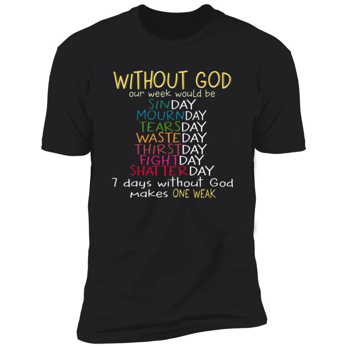 Without God Our Week Would Be Sinday Mournday Tearsday Shirt