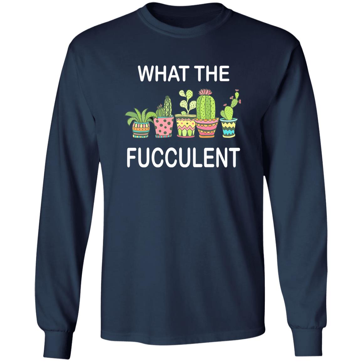 What The Fucculent Shirt